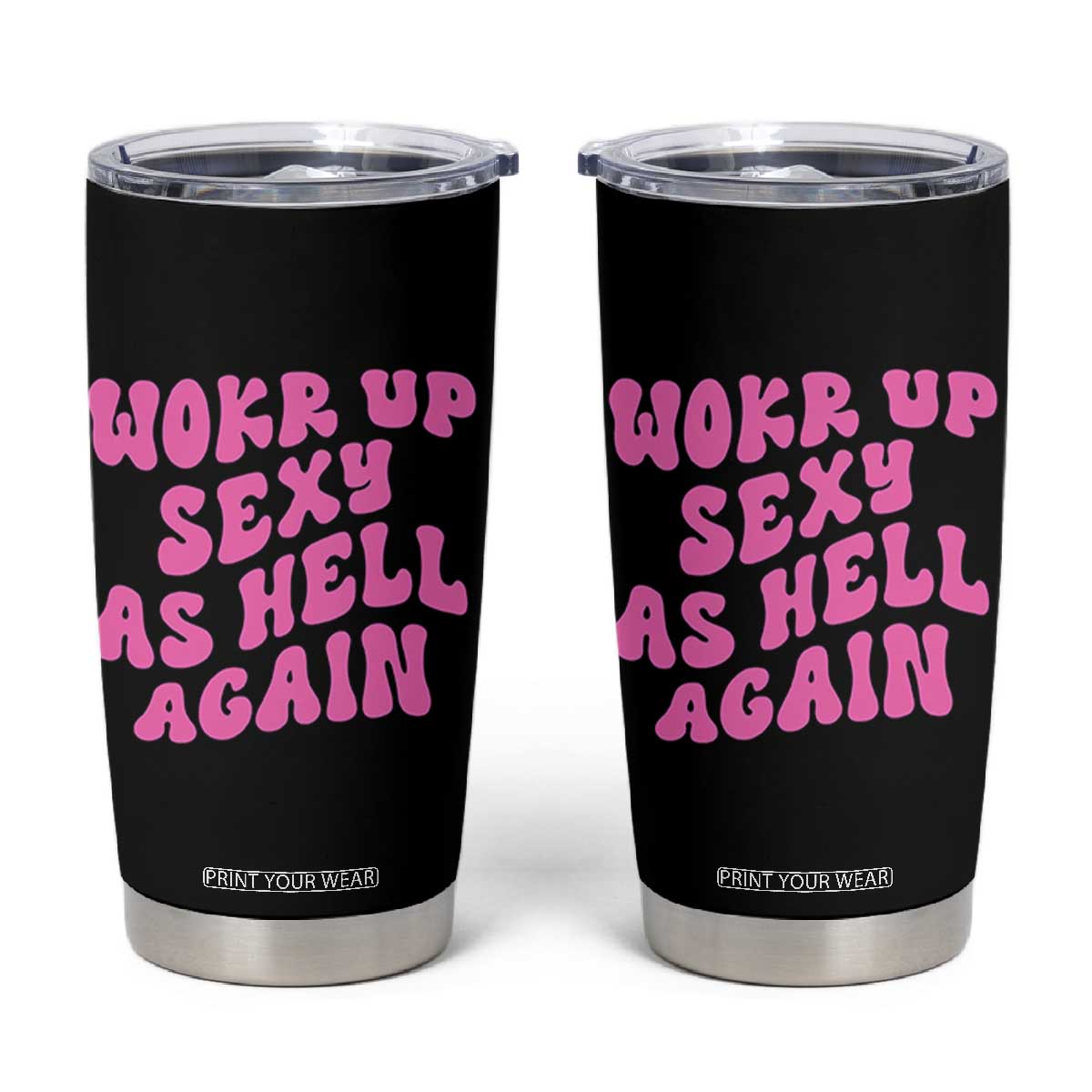 Funny Attitude Women Saying Tumbler Cup I Woke Up Sexy As Hell Again TS12 Black Print Your Wear