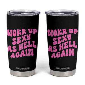 Funny Attitude Women Saying Tumbler Cup I Woke Up Sexy As Hell Again TS12 Black Print Your Wear