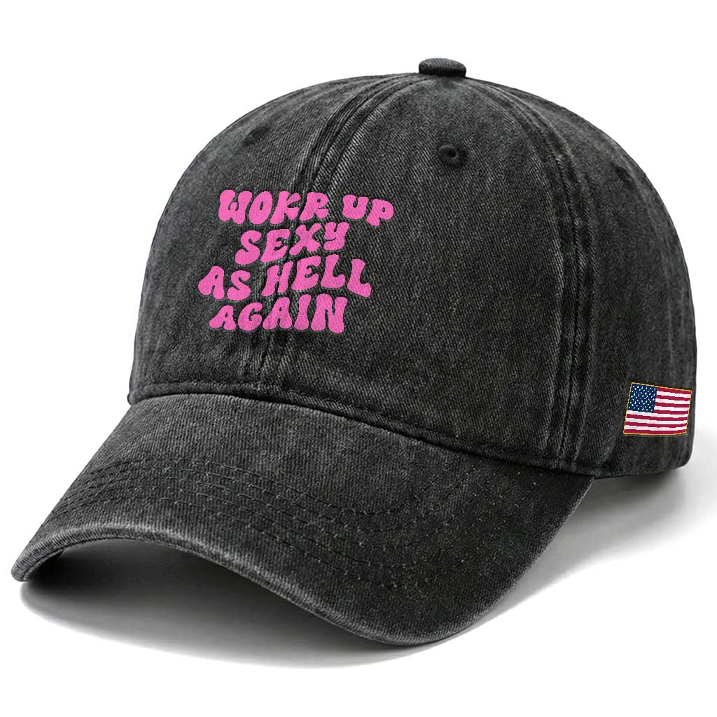 Funny Attitude Women Saying Washed Cotton Baseball Cap I Woke Up Sexy As Hell Again TS12 Print Your Wear
