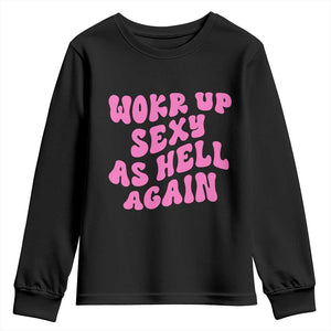 Funny Attitude Women Saying Youth Sweatshirt I Woke Up Sexy As Hell Again TS12 Black Print Your Wear