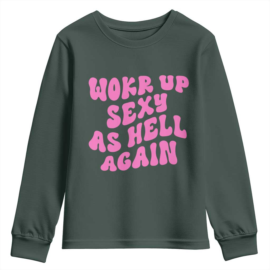 Funny Attitude Women Saying Youth Sweatshirt I Woke Up Sexy As Hell Again TS12 Dark Forest Green Print Your Wear