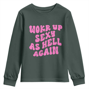 Funny Attitude Women Saying Youth Sweatshirt I Woke Up Sexy As Hell Again TS12 Dark Forest Green Print Your Wear