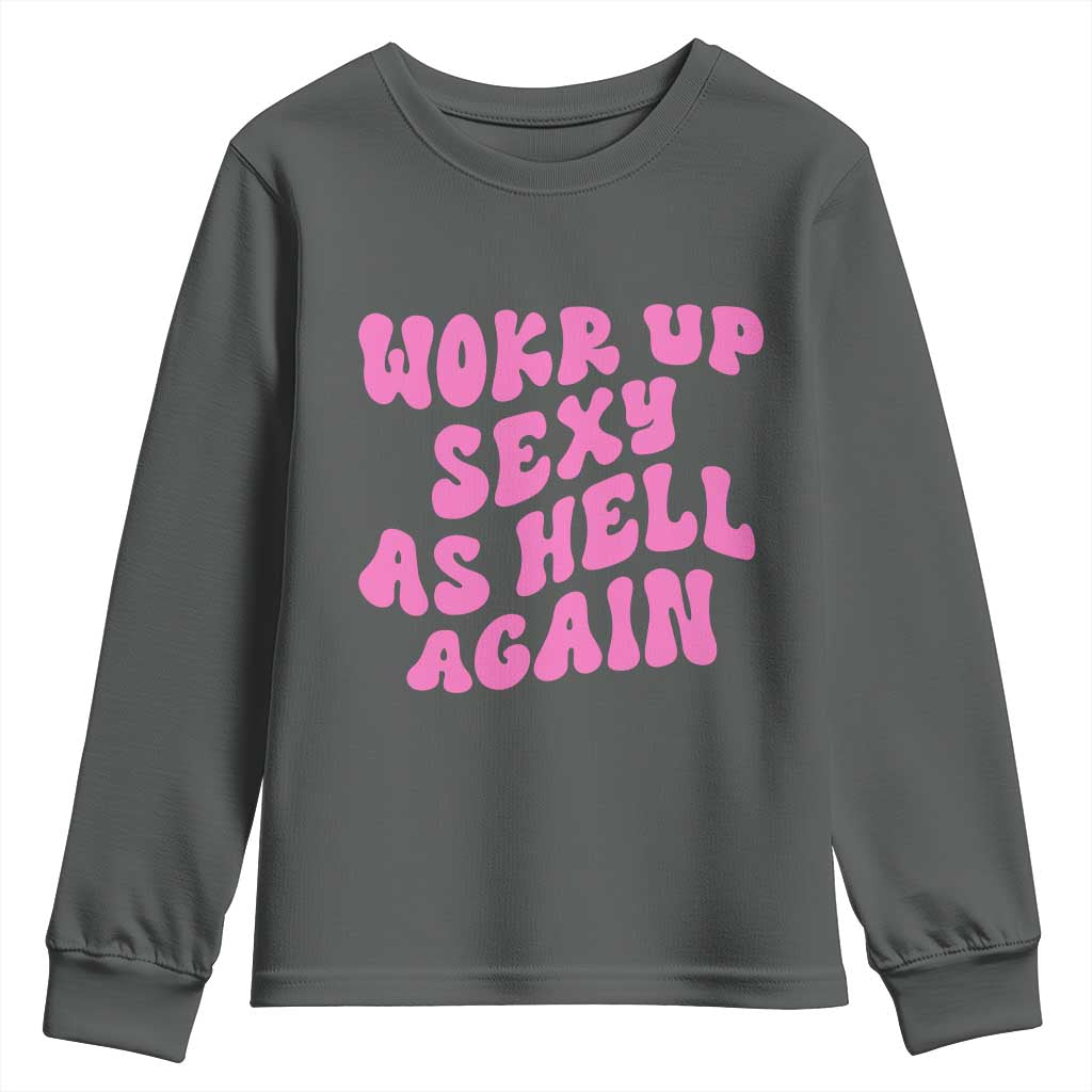 Funny Attitude Women Saying Youth Sweatshirt I Woke Up Sexy As Hell Again TS12 Dark Heather Print Your Wear