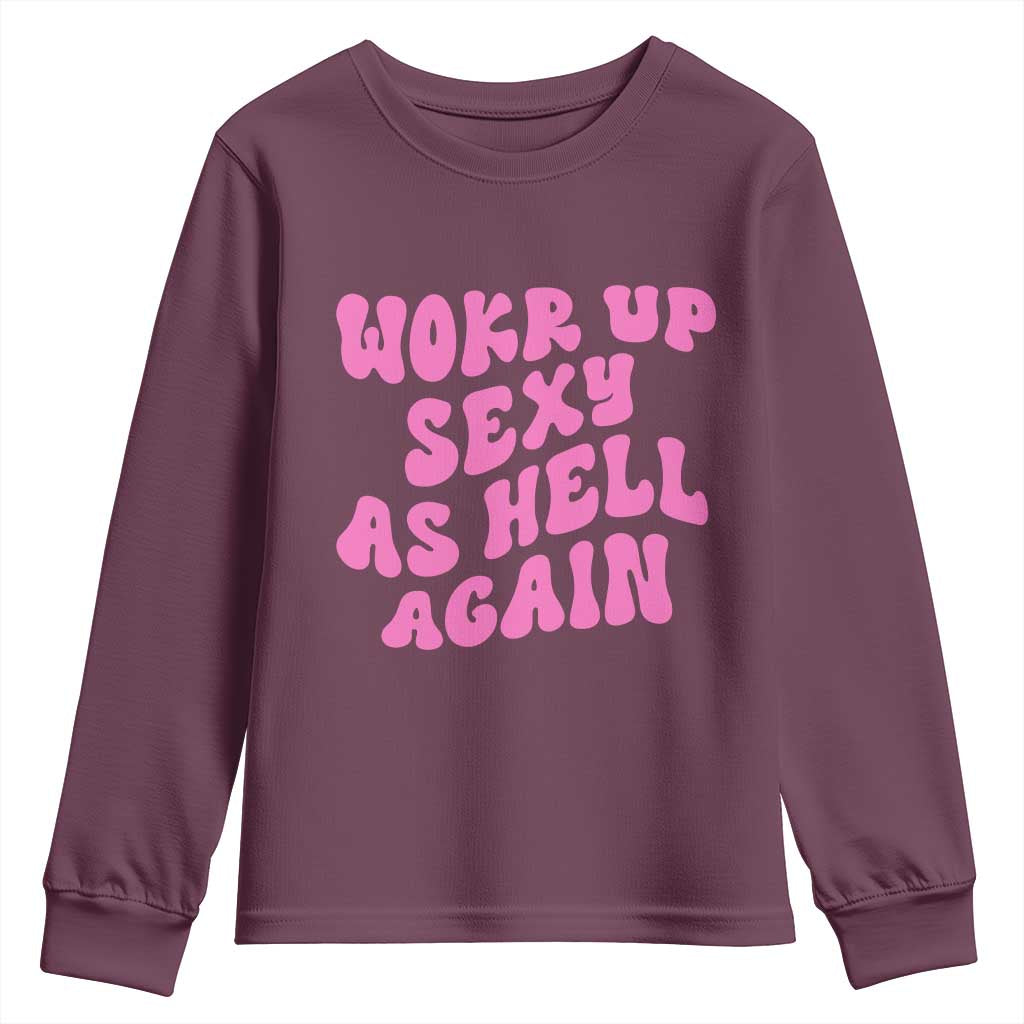 Funny Attitude Women Saying Youth Sweatshirt I Woke Up Sexy As Hell Again TS12 Maroon Print Your Wear