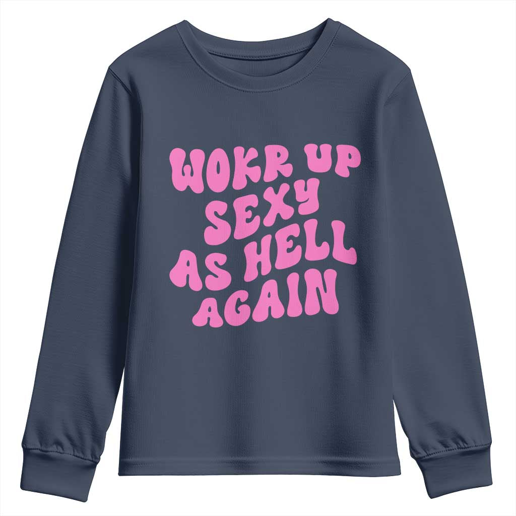 Funny Attitude Women Saying Youth Sweatshirt I Woke Up Sexy As Hell Again TS12 Navy Print Your Wear