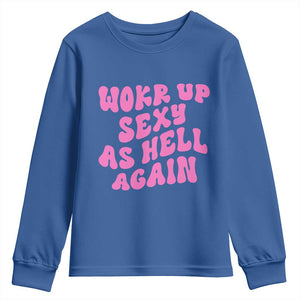 Funny Attitude Women Saying Youth Sweatshirt I Woke Up Sexy As Hell Again TS12 Royal Blue Print Your Wear