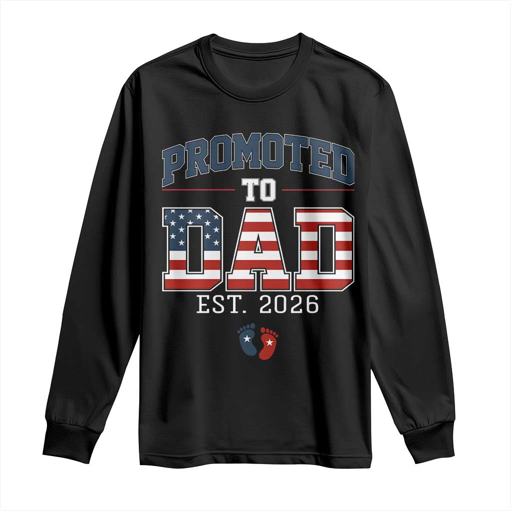Promoted To Dad Est 2026 American Flag Long Sleeve Shirt Patriotic New Dad Gift TS12 Black Print Your Wear