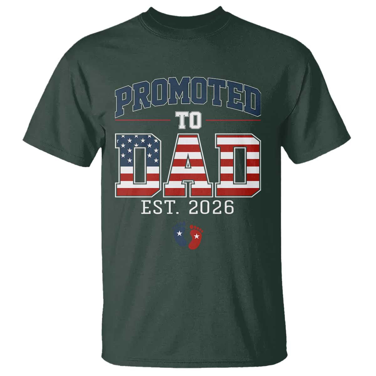Promoted To Dad Est 2026 American Flag T Shirt Patriotic New Dad Gift TS12 Dark Forest Green Print Your Wear