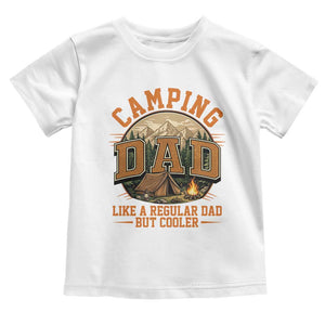 Camping Dad Like A Regular Dad But Cooler Toddler T Shirt Funny Fathers Day Gift TS12 White Print Your Wear