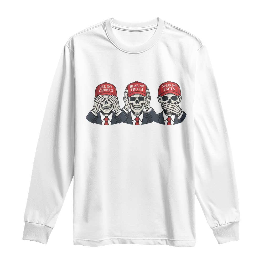 See No Crimes Hear No Truth Speak No Facts Long Sleeve Shirt Skeleton Political Satire Graphic TS12 White Print Your Wear