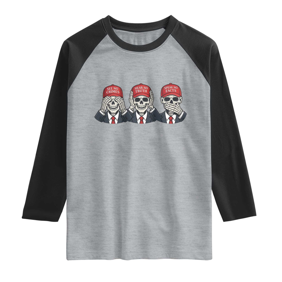 See No Crimes Hear No Truth Speak No Facts Raglan Shirt Skeleton Political Satire Graphic TS12 Heather Gray Black Print Your Wear