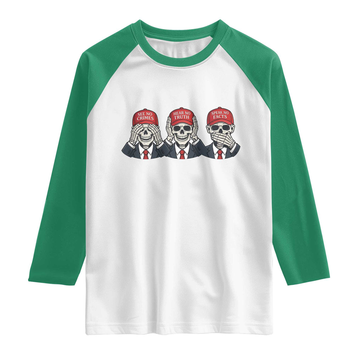 See No Crimes Hear No Truth Speak No Facts Raglan Shirt Skeleton Political Satire Graphic TS12 White Kelly Green Print Your Wear