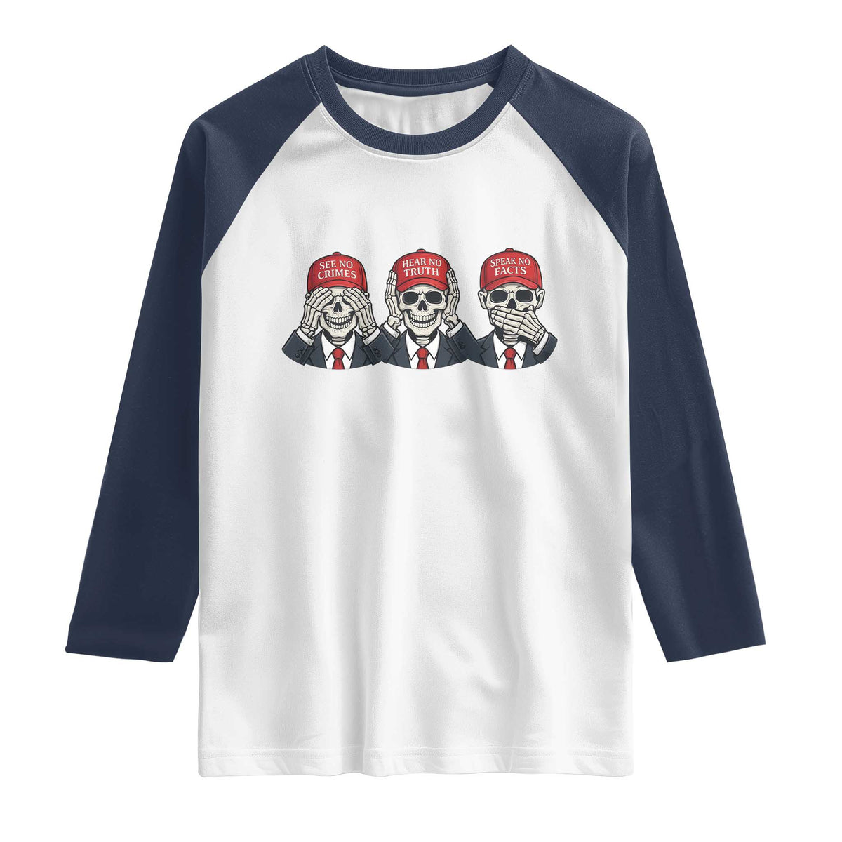 See No Crimes Hear No Truth Speak No Facts Raglan Shirt Skeleton Political Satire Graphic TS12 White Navy Print Your Wear