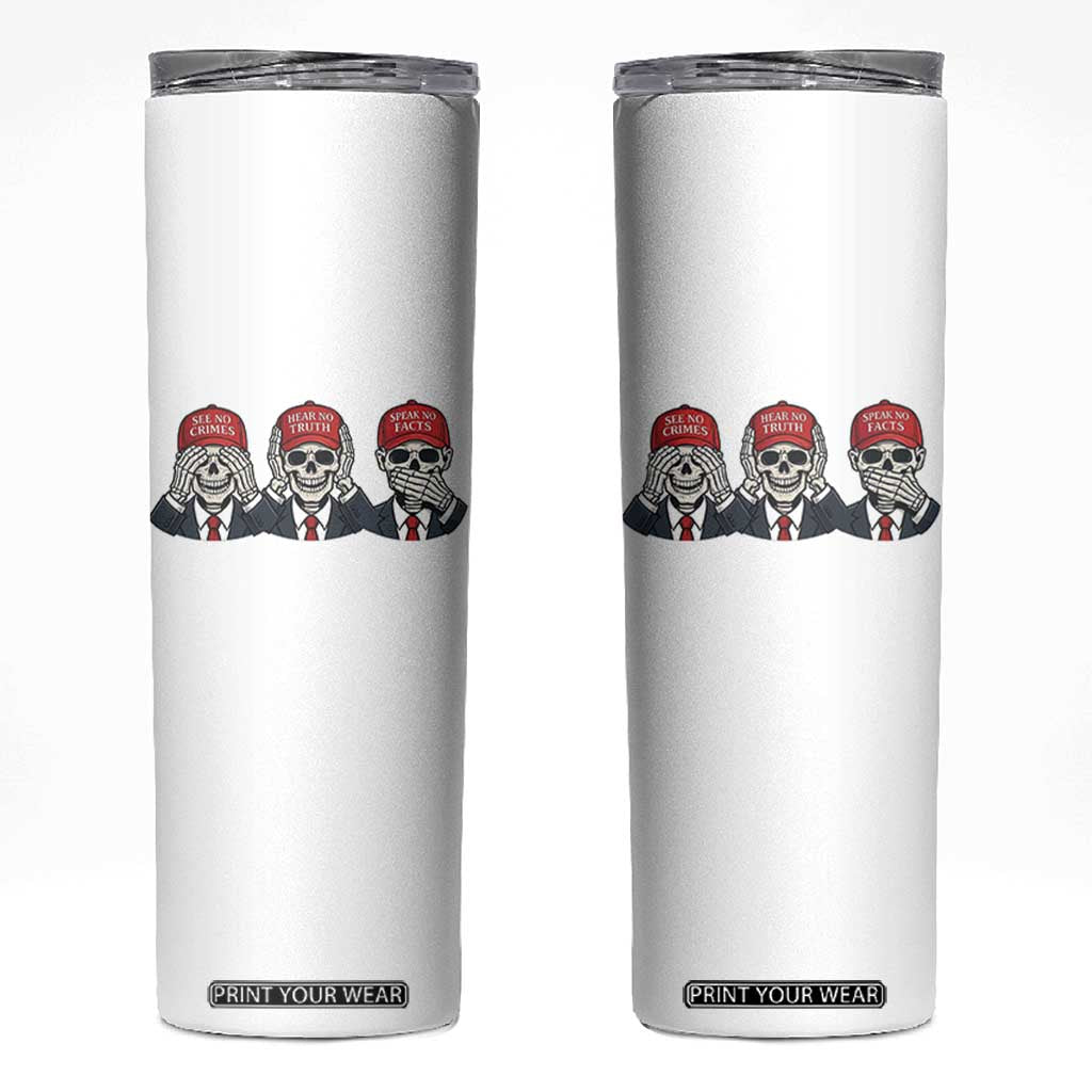 See No Crimes Hear No Truth Speak No Facts Skinny Tumbler Skeleton Political Satire Graphic TS12 White Print Your Wear
