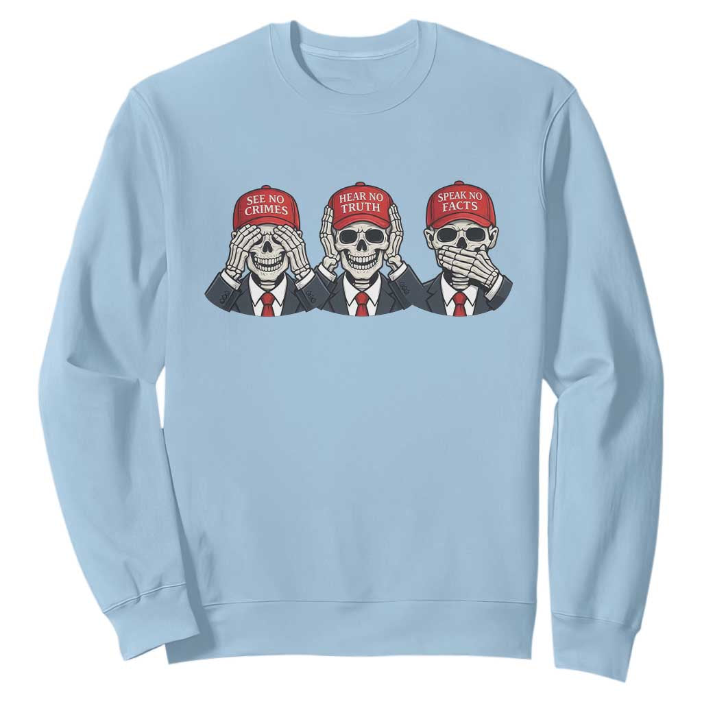 See No Crimes Hear No Truth Speak No Facts Sweatshirt Skeleton Political Satire Graphic TS12 Light Blue Print Your Wear