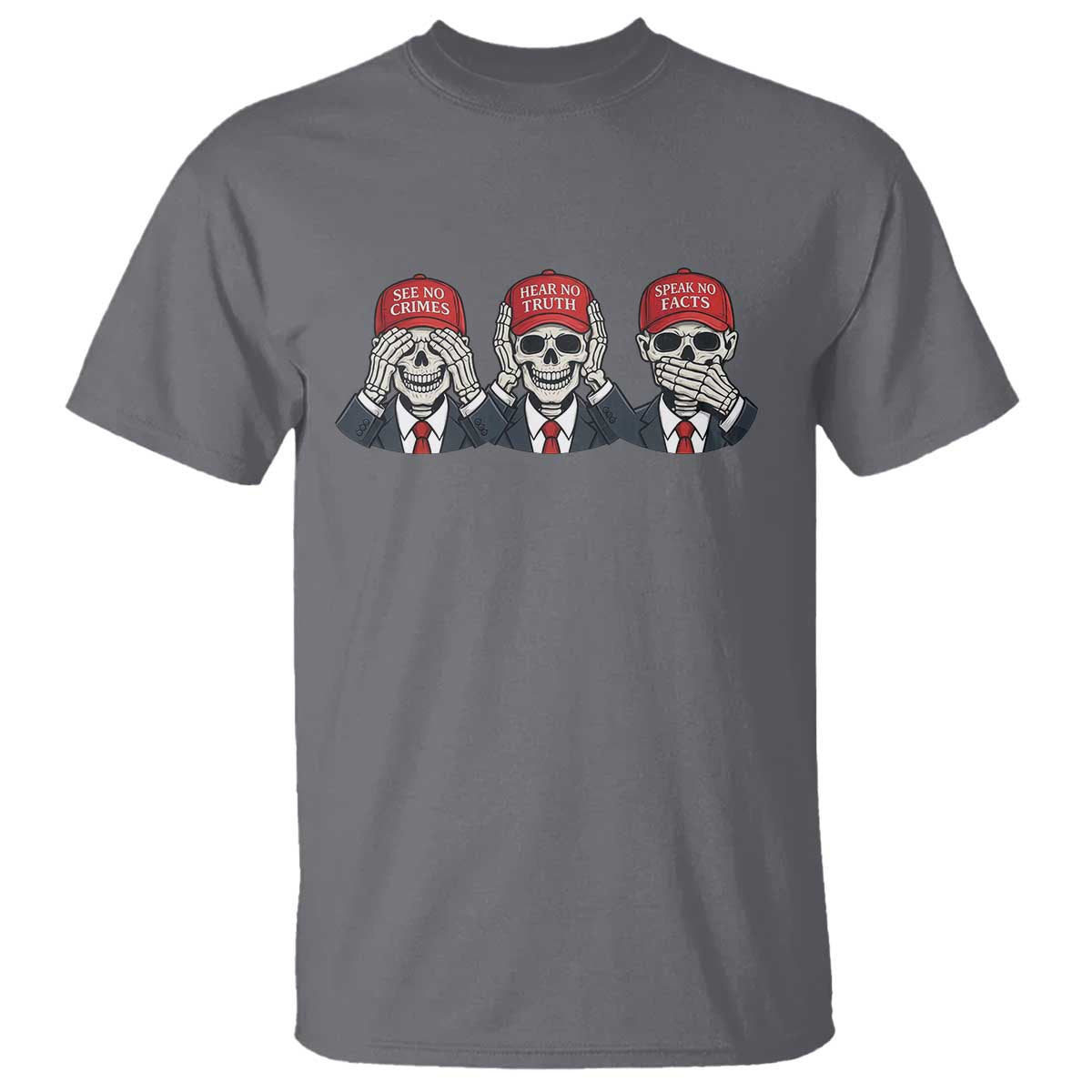 See No Crimes Hear No Truth Speak No Facts T Shirt Skeleton Political Satire Graphic TS12 Charcoal Print Your Wear
