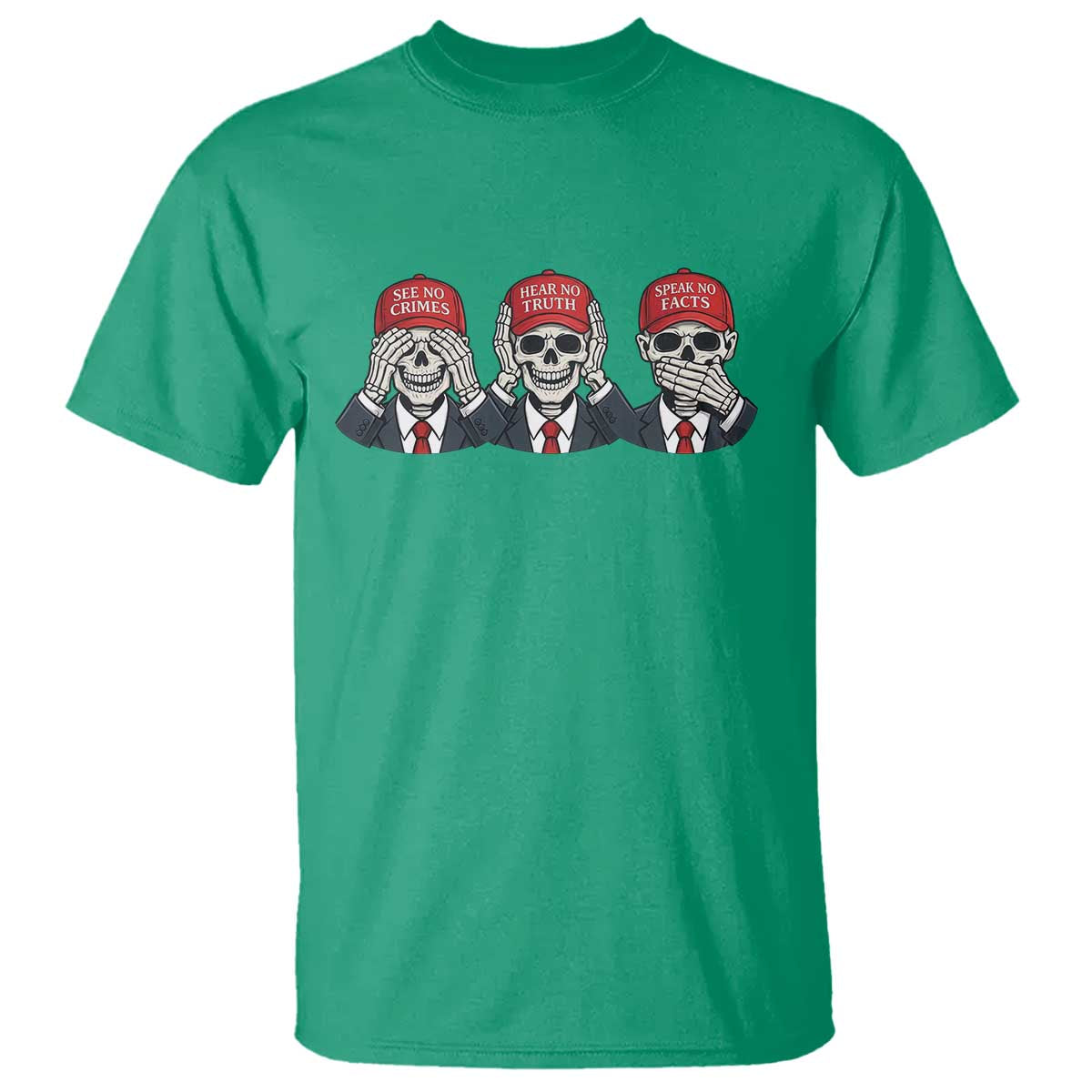 See No Crimes Hear No Truth Speak No Facts T Shirt Skeleton Political Satire Graphic TS12 Irish Green Print Your Wear