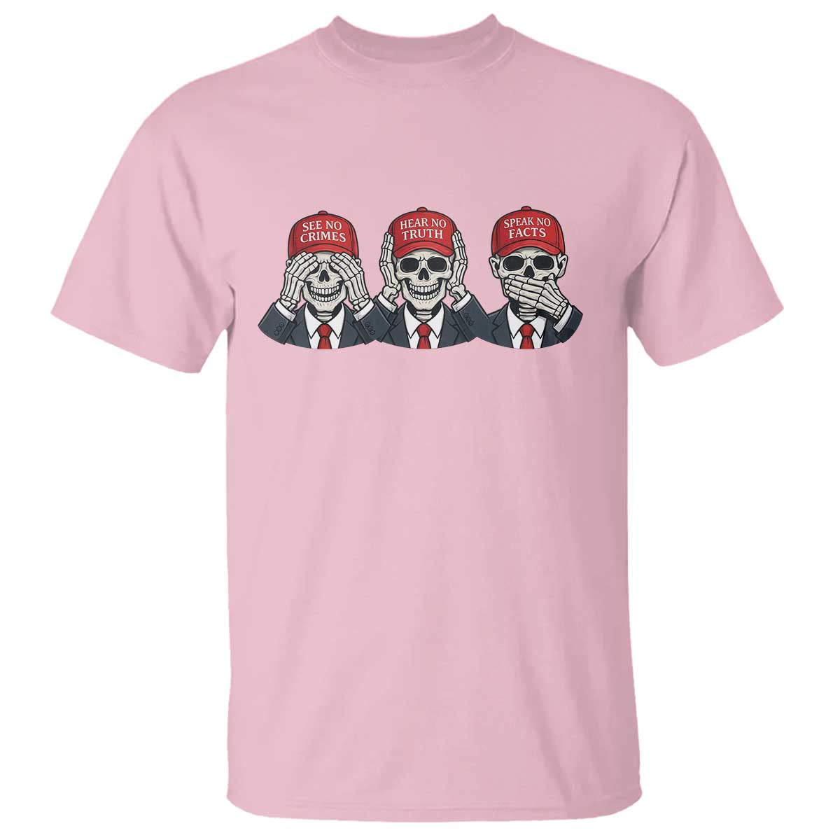 See No Crimes Hear No Truth Speak No Facts T Shirt Skeleton Political Satire Graphic TS12 Light Pink Print Your Wear