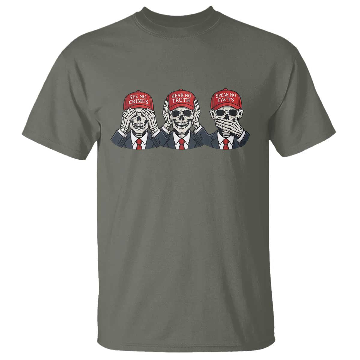 See No Crimes Hear No Truth Speak No Facts T Shirt Skeleton Political Satire Graphic TS12 Military Green Print Your Wear