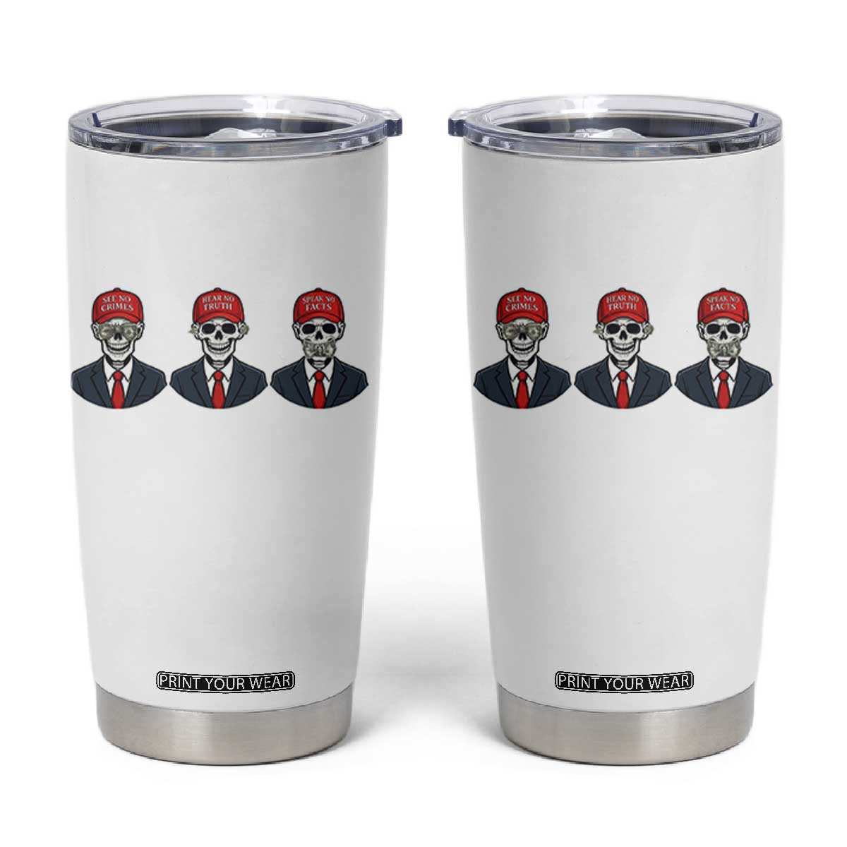 Skeleton See No Crimes Hear No Truth Tumbler Cup Funny Political Satire TS12 White Print Your Wear