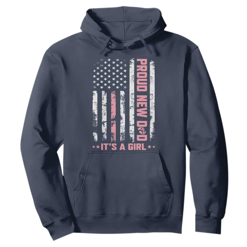 Proud New Dad Its A Girl Hoodie Patriotic First Fathers Day Gift TS12 Navy Print Your Wear