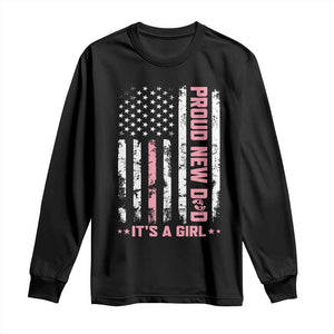 Proud New Dad Its A Girl Long Sleeve Shirt Patriotic First Fathers Day Gift TS12 Black Print Your Wear