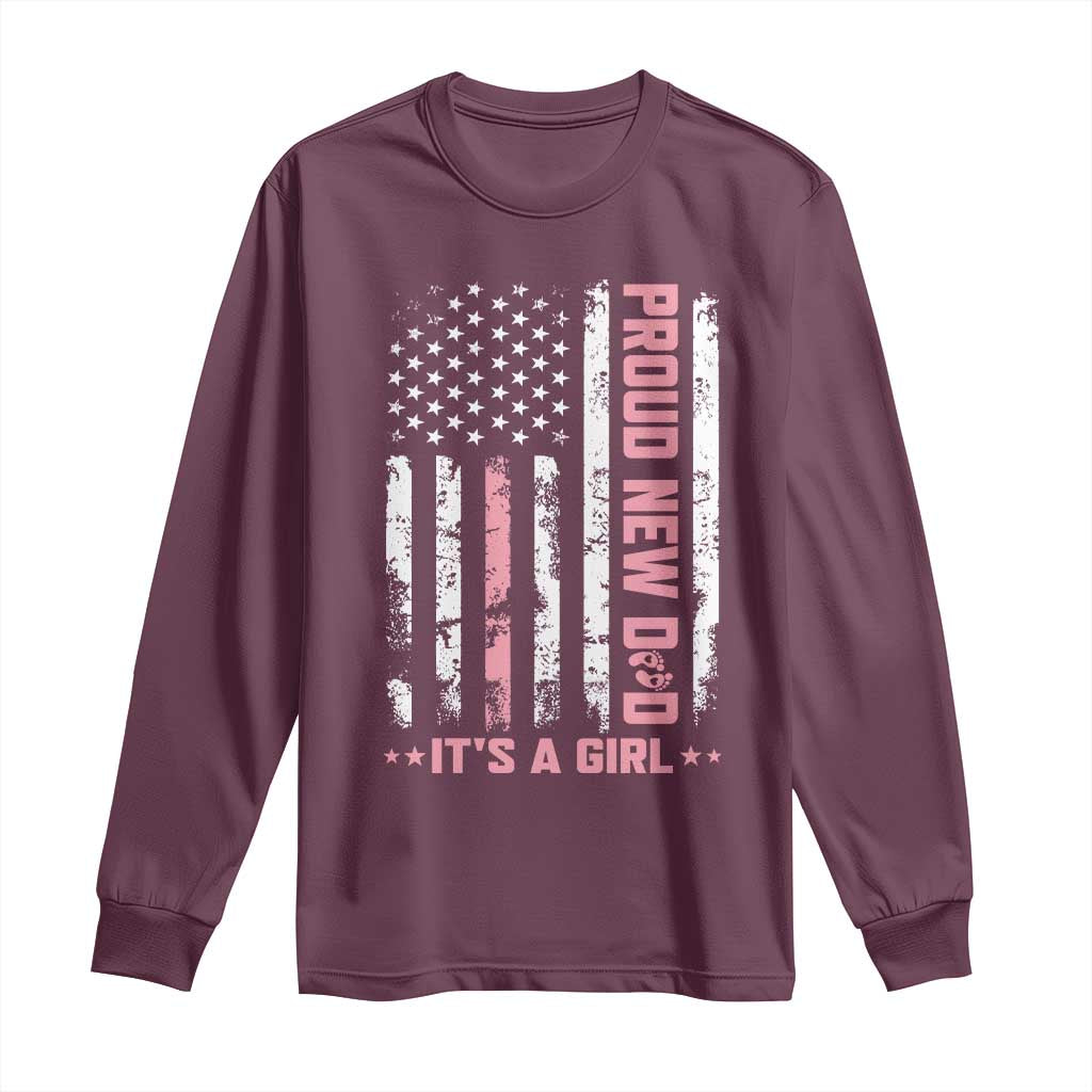 Proud New Dad Its A Girl Long Sleeve Shirt Patriotic First Fathers Day Gift TS12 Maroon Print Your Wear