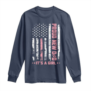 Proud New Dad Its A Girl Long Sleeve Shirt Patriotic First Fathers Day Gift TS12 Navy Print Your Wear