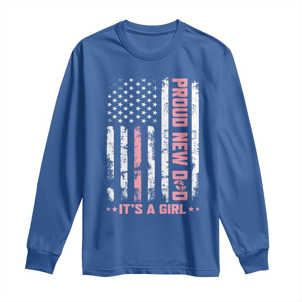 Proud New Dad Its A Girl Long Sleeve Shirt Patriotic First Fathers Day Gift TS12 Royal Blue Print Your Wear