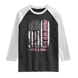Proud New Dad Its A Girl Raglan Shirt Patriotic First Fathers Day Gift TS12 Black White Print Your Wear