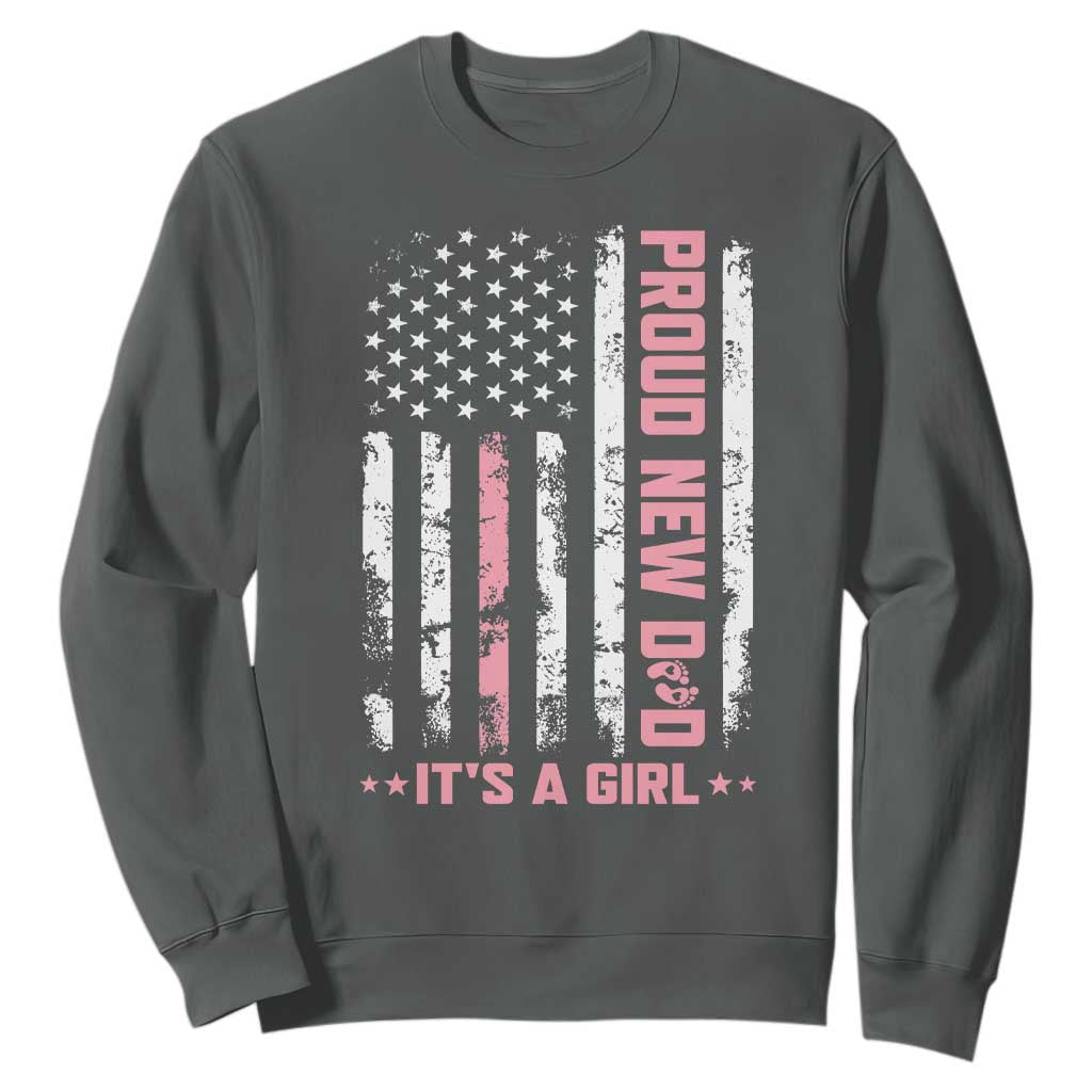 Proud New Dad Its A Girl Sweatshirt Patriotic First Fathers Day Gift TS12 Dark Heather Print Your Wear
