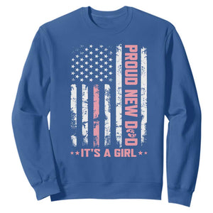 Proud New Dad Its A Girl Sweatshirt Patriotic First Fathers Day Gift TS12 Royal Blue Print Your Wear