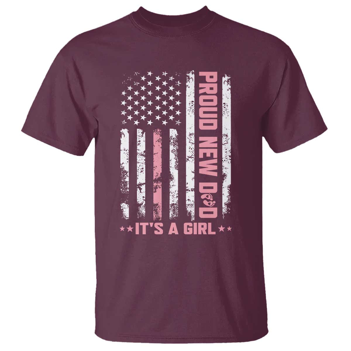 Proud New Dad Its A Girl T Shirt Patriotic First Fathers Day Gift TS12 Maroon Print Your Wear