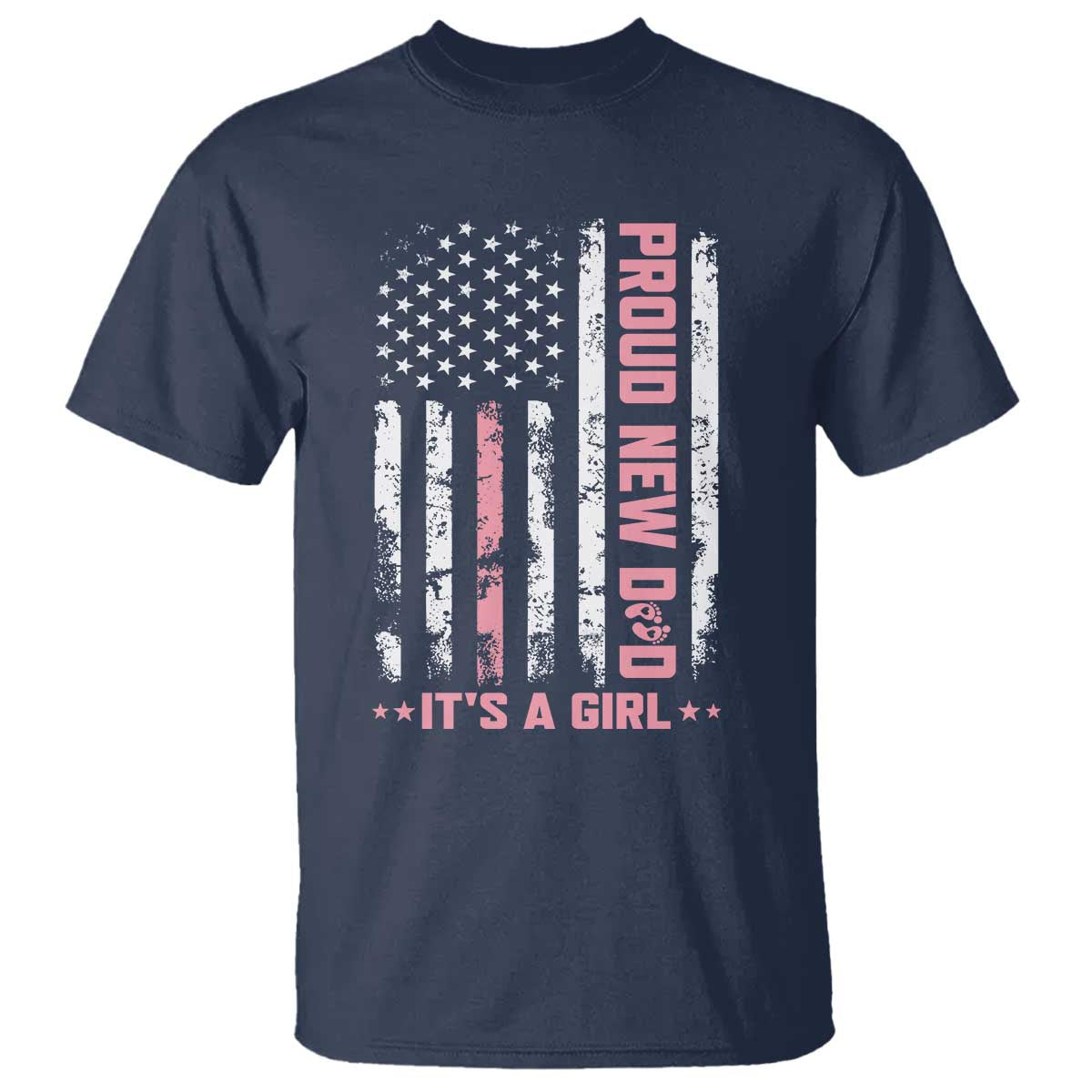 Proud New Dad Its A Girl T Shirt Patriotic First Fathers Day Gift TS12 Navy Print Your Wear