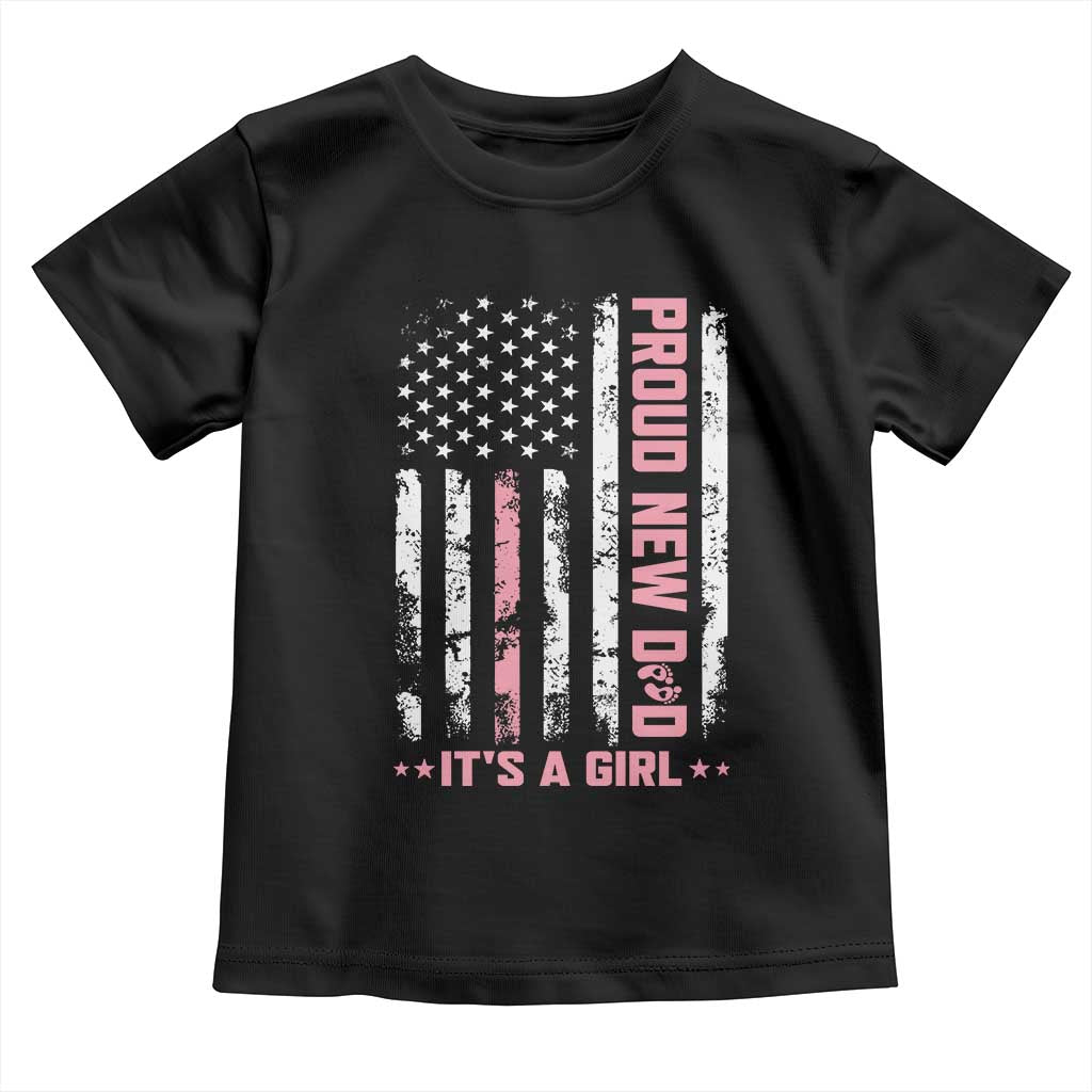 Proud New Dad Its A Girl Toddler T Shirt Patriotic First Fathers Day Gift TS12 Black Print Your Wear