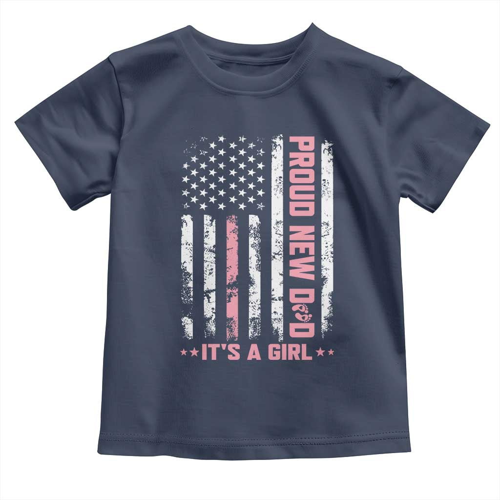 Proud New Dad Its A Girl Toddler T Shirt Patriotic First Fathers Day Gift TS12 Navy Print Your Wear