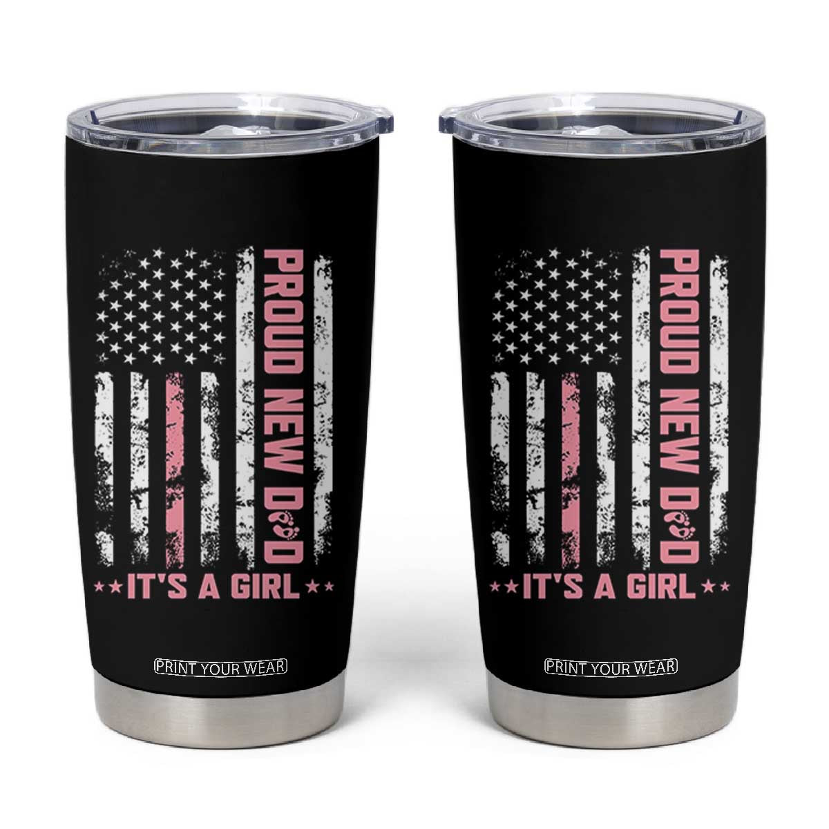 Proud New Dad Its A Girl Tumbler Cup Patriotic First Fathers Day Gift TS12 Black Print Your Wear
