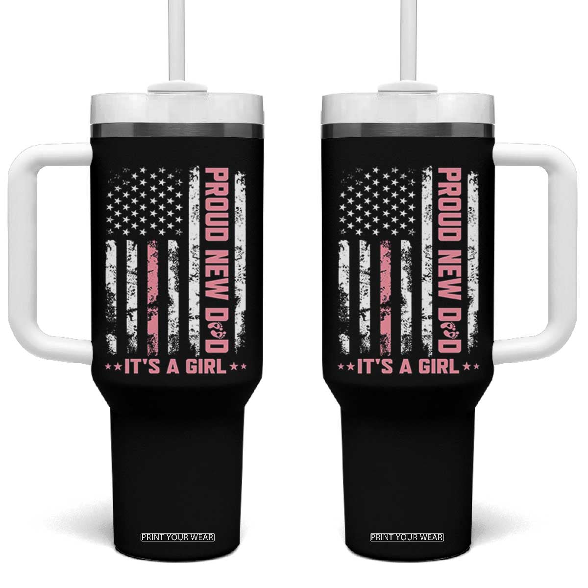 Proud New Dad Its A Girl Tumbler With Handle Patriotic First Fathers Day Gift TS12 One Size: 40 oz Black Print Your Wear