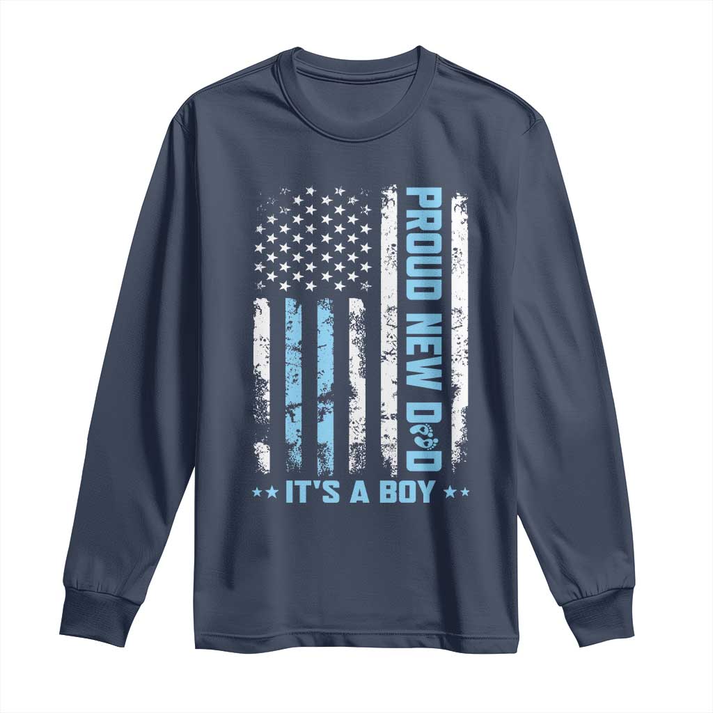Proud New Dad Its A Boy Long Sleeve Shirt Patriotic First Fathers Day Gift TS12 Navy Print Your Wear