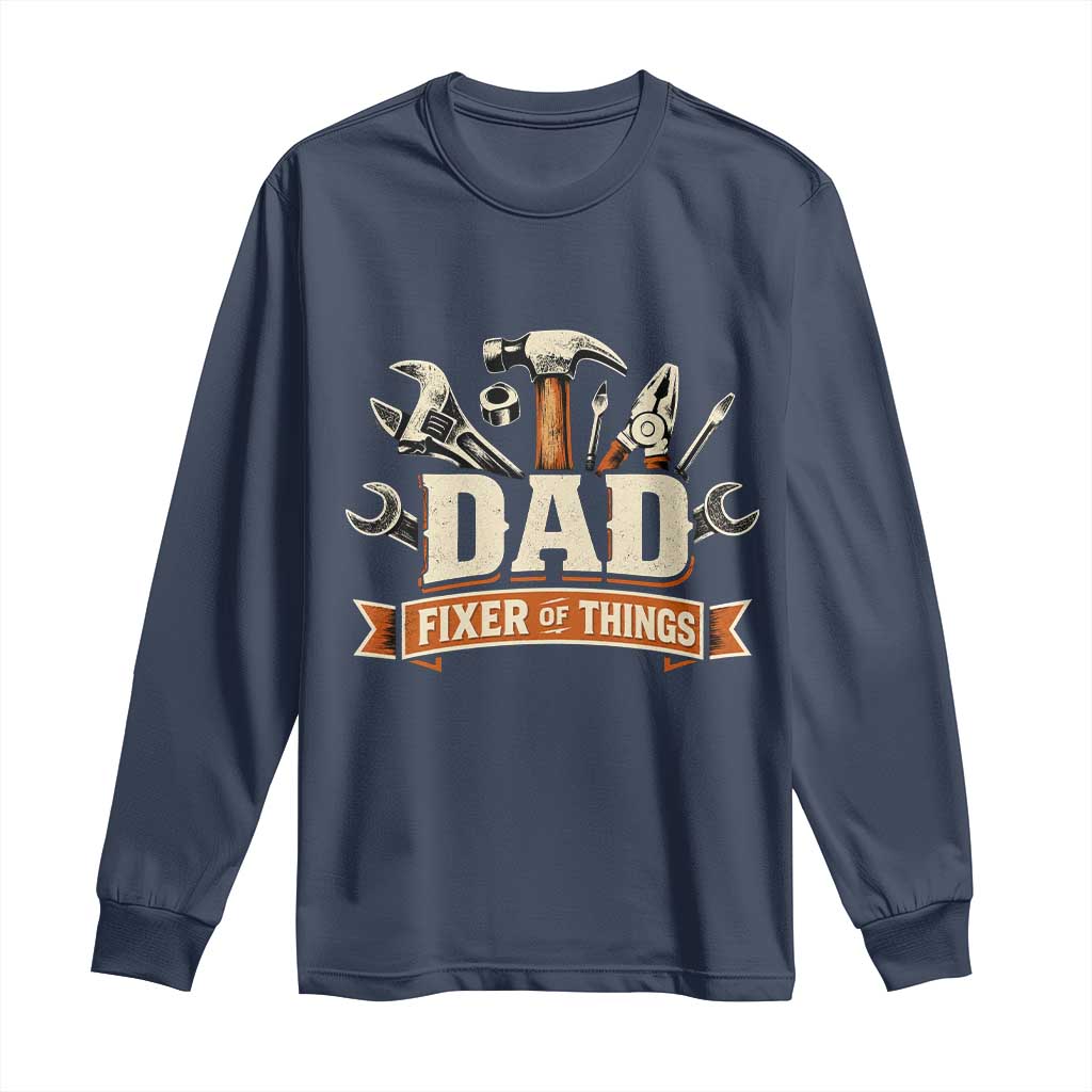 Mechanic Dad Fixer Of All Things Long Sleeve Shirt Funny Auto Repair Fathers Day TS12 Navy Print Your Wear