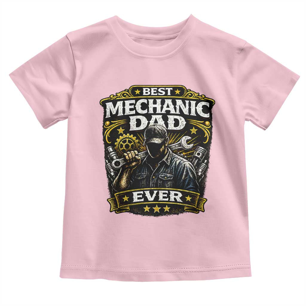 Best Mechanic Dad Ever Toddler T Shirt Auto Repair Fathers Day Graphic TS12 Light Pink Print Your Wear