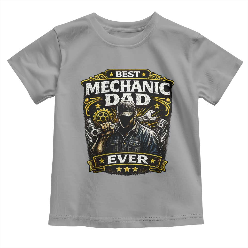 Best Mechanic Dad Ever Toddler T Shirt Auto Repair Fathers Day Graphic TS12 Sport Gray Print Your Wear