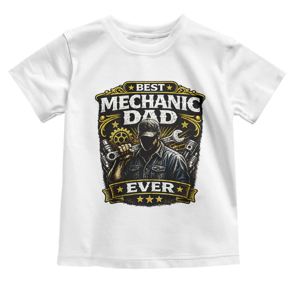 Best Mechanic Dad Ever Toddler T Shirt Auto Repair Fathers Day Graphic TS12 White Print Your Wear