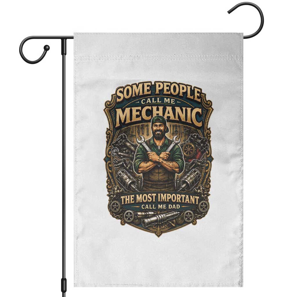 Some People Call Me Mechanic Important Call Me Dad Garden Flag Fathers Day Gift TS12 White Print Your Wear
