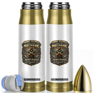 Some People Call Me Mechanic Important Call Me Dad Bullet Tumbler Fathers Day Gift TS12 White Print Your Wear