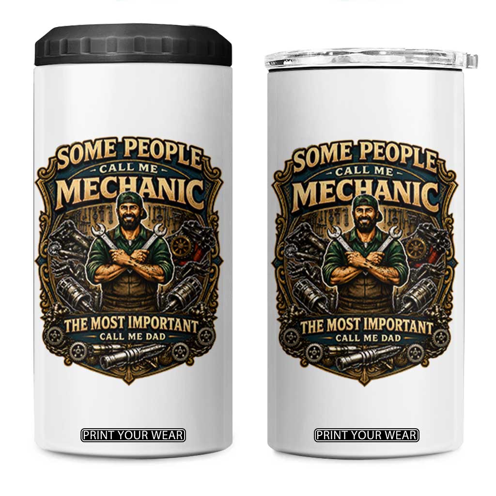 Some People Call Me Mechanic Important Call Me Dad 4 in 1 Can Cooler Tumbler Fathers Day Gift TS12 One Size: 16 oz White Print Your Wear