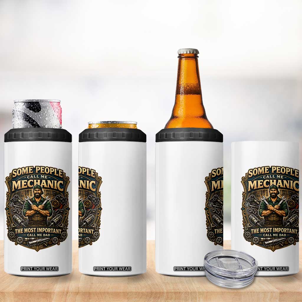 Some People Call Me Mechanic Important Call Me Dad 4 in 1 Can Cooler Tumbler Fathers Day Gift TS12 Print Your Wear