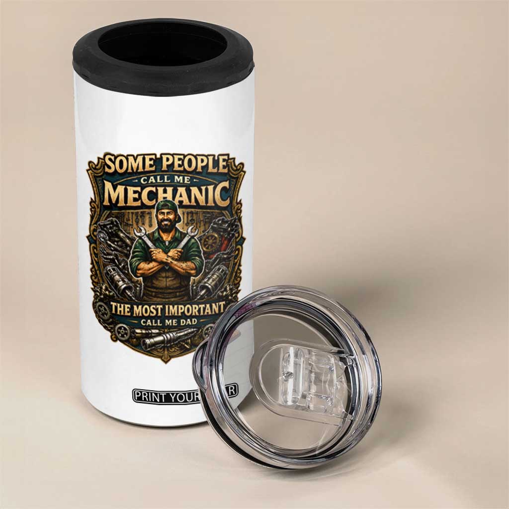 Some People Call Me Mechanic Important Call Me Dad 4 in 1 Can Cooler Tumbler Fathers Day Gift TS12 Print Your Wear