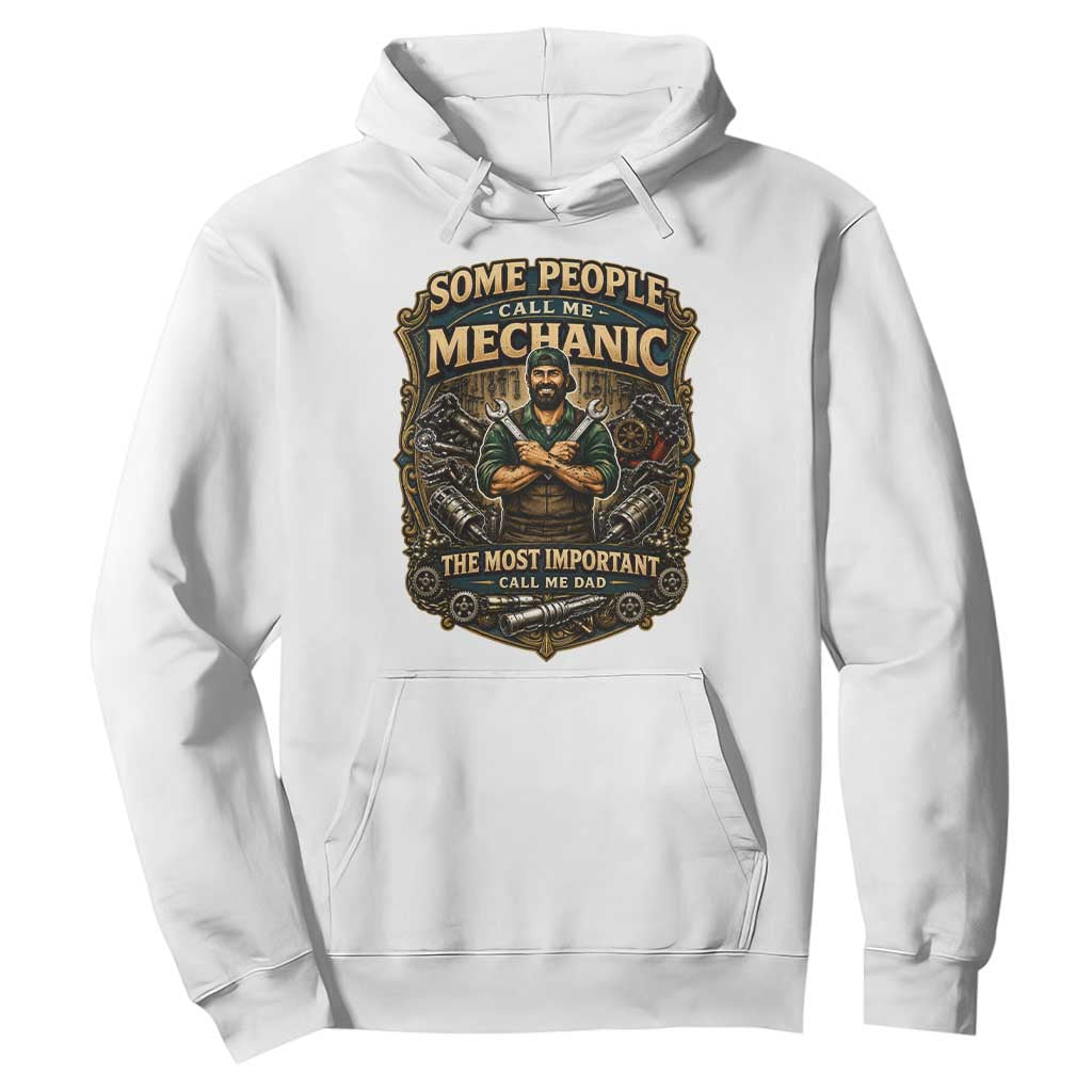 Some People Call Me Mechanic Important Call Me Dad Hoodie Fathers Day Gift TS12 White Print Your Wear
