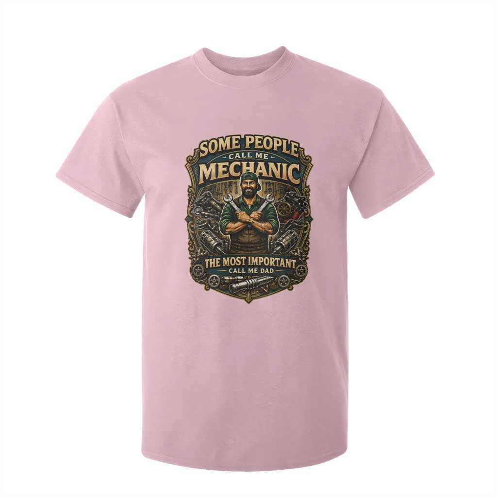 Some People Call Me Mechanic Important Call Me Dad T Shirt For Kid Fathers Day Gift TS12 Light Pink Print Your Wear
